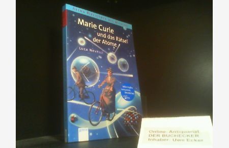 Marie Curie und das Rätsel der Atome.   - Aus dem Ital. von Anne Braun / Arena-Bibliothek des Wissens : Lebendige Biographien