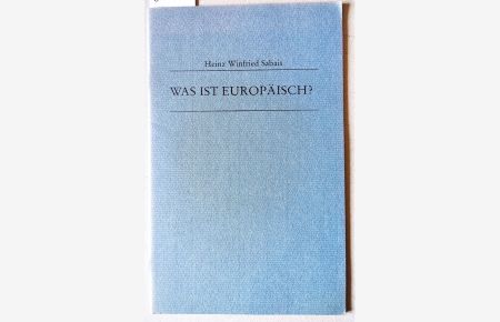Was ist europäisch? Über die geistigen Grundlagen der europäischen Einheit in Geschichte und Gegenwart. (auf dem Vortitelblatt Widmung des Autors zum Jahr 1980)