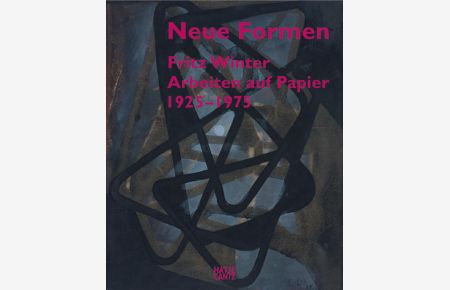 Neue Formen: Fritz Winter: Arbeiten auf Papier 1925-1975: New Forms: Works on Paper 1925-1975
