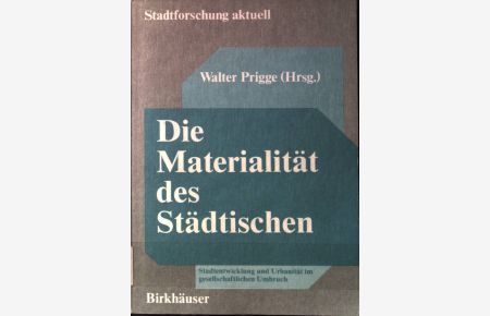 Die Materialität des Städtischen : Stadtentwicklung u. Urbanität im gesellschaftl. Umbruch.   - Stadtforschung aktuell ; Bd. 17.