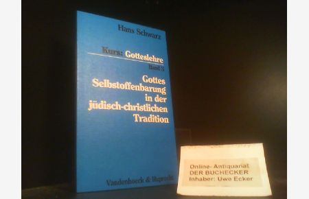 Gottes Selbstoffenbarung in der jüdisch-christlichen Tradition.   - Schwarz, Hans: Kurs: Gotteslehre ; Bd. 3