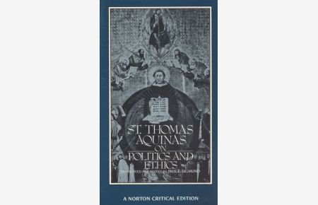 St. Thomas Aquinas on Politics and Ethics.   - A new translation, backrounds, interpretations / A Norton Critical Edition.
