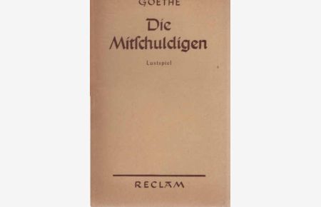 Die Mitschuldigen : Ein Lustspiel in Versen u. 3 Akten.   - Goethe / Reclams Universal-Bibliothek ; Nr. 100