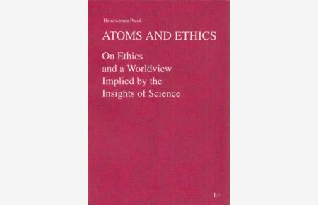 Atoms and Ethics: On Ethics and a Worldview Implied by the Insights of Science.