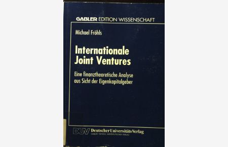 Internationale Joint-ventures : eine finanztheoretische Analyse aus Sicht der Eigenkapitalgeber. (SIGNIERTES EXEMPLAR)  - Gabler Edition Wissenschaft