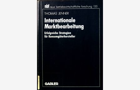 Internationale Marktbearbeitung : erfolgreiche Strategien für Konsumgüterhersteller.   - Neue betriebswirtschaftliche Forschung ; 133.