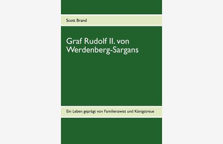 Graf Rudolf II. von Werdenberg-Sargans : Ein Leben geprägt von Familienzwist und Königstreue.