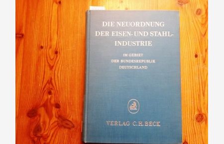 Die Neuordnung der Eisen- und Stahlindustrie im Gebiet der Bundesrepublik Deutschland : ein Bericht der Stahltreuhändervereinigung