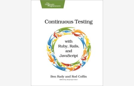 Continuous Testing with Ruby: With Ruby, Rails, and JavaScript
