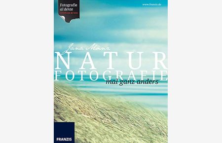 Naturfotografie mal ganz anders.   - [Hrsg.: Ulrich Dorn] / Fotografie al dente