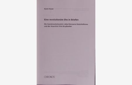 Eine revolutionäre Ehe in Briefen.   - Die Sozialrevolutionärin Lidija Petrowna Kotschetkowa und der Anarchist Fritz Brupbacher