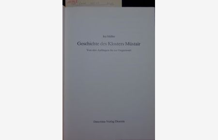 Geschichte des Klosters Müstair.   - Von den Anfängen bis zur Gegenwart