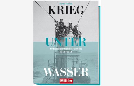 Krieg unter Wasser - Unterseebootflottille Flandern 1915-1918  - Unterseebootflottille Flandern 1915 - 1918