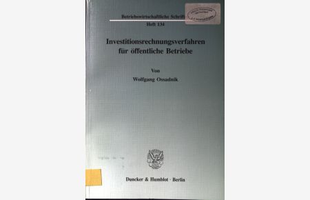 Investitionsrechnungsverfahren für öffentliche Betriebe.   - Betriebswirtschaftliche Schriften ; H. 134.