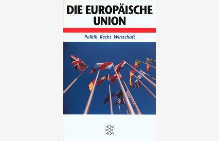 Die Europäische Union  - Politik, Recht, Wirtschaft