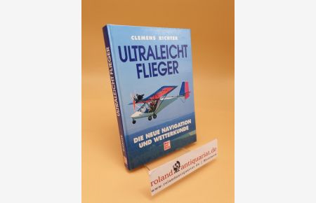 Ultraleicht-Flieger ; die neue Navigation und Wetterkunde