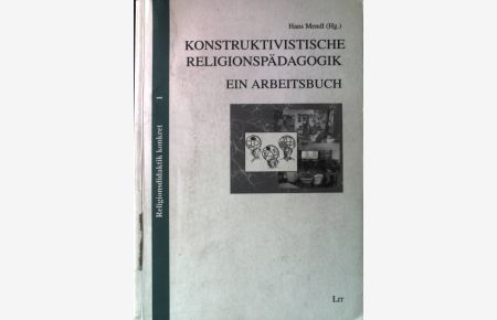Konstruktivistische Religionspädagogik : ein Arbeitsbuch.   - Religionsdidaktik konkret ; Bd. 1.