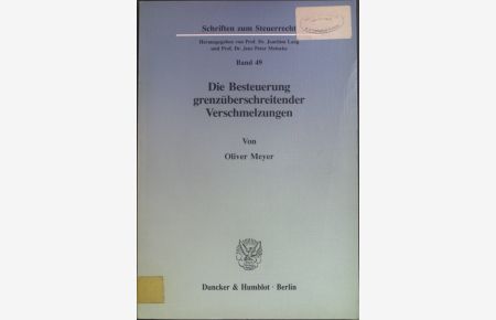 Die Besteuerung grenzüberschreitender Verschmelzungen.   - Schriften zum Steuerrecht ; Bd. 49