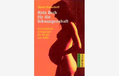 Mein Buch für die Schwangerschaft. Ganzheitliche Anregungen für Körper_und Seele