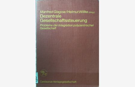 Dezentrale Gesellschaftssteuerung : Probleme d. Integration polyzentr. Gesellschaft.