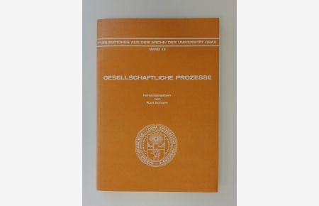 Gesellschaftliche Prozesse.   - Beiträge zur historischen Soziologie und Gesellschaftsanalyse. Band 13 aus der Reihe Publikationen aus dem Archiv der Universität Graz.