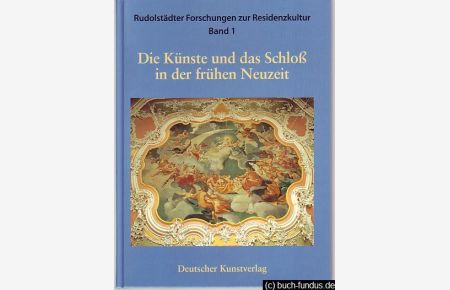 Die Künste und das Schloß in der frühen Neuzeit.   - hrsg. vom Thüringer Landesmuseum Heidecksburg Rudolstadt.