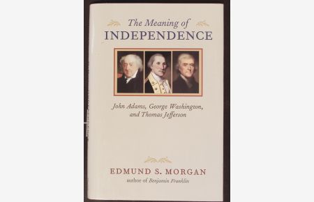 The meaning of independence.   - John Adams, George Washington, Thomas Jefferson.