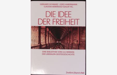 Die Idee der Freiheit.   - Eine Bibliothek von 111 Werken der liberalen Geistesgeschichte.