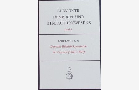 Deutsche Bibliotheksgeschichte der Neuzeit.   - Elemente des Buch- und Bibliothekswesens.
