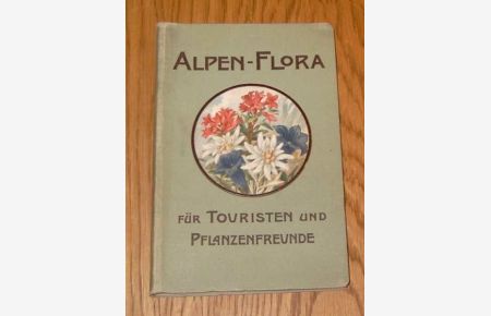 Alpen - Flora für Touristen und Pflanzenfreunde. Mit 250 farbigen Abbildungen auf 40 Tafeln. Nach Aquarellen von Hermann Friese. Nebst textlicher Beschreibung der am weitesten verbreiteten und schönsten Alpenpflanzen.