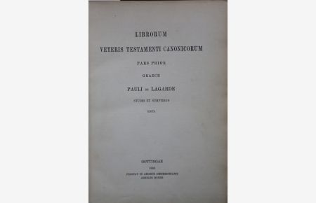 Librorum veteris testamenti canonicorum pars prior Graece Pauli de Lagarde studio et sumptibus edita. Band 1 (= alles Erschienene).