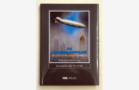 Die Großen Zeppeline. . Die Geschichte des Luftschiffsbaus. .