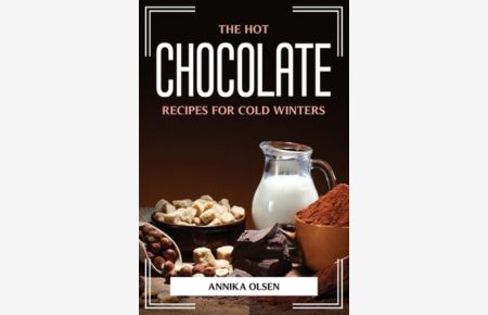 THE HOT CHOCOLATE RECIPES FOR COLD WINTERS