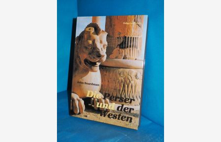 Die Perser und der Westen : eine archäologische Untersuchung zur Entwicklung der Achämenidischen Kunst (Kulturgeschichte der antiken Welt Band 96)