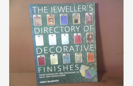 Jeweller's Directory of Decorative Finishes. From Enamelling and Engraving to Inlay and Granulation.