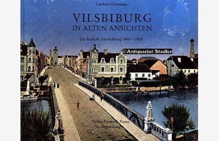Vilsbiburg in alten Ansichten. Die bauliche Entwicklung 1860 - 1930.   - Ostbayern im 19. Jahrhundert.