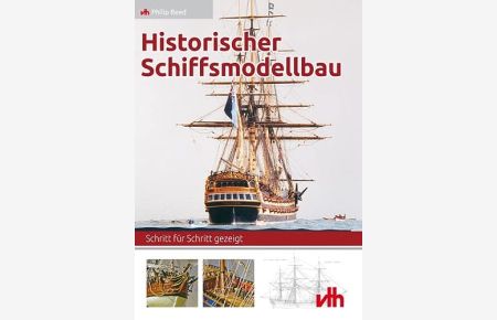Historischer Schiffsmodellbau : Schritt für Schritt gezeigt.