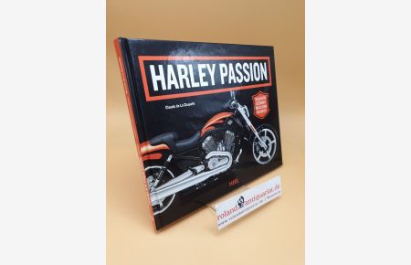 Harley Passion ; die kultigsten Custombikes von Old School bis Hightech