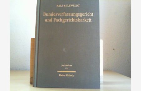 Bundesverfassungsgericht und Fachgerichtsbarkeit.   - Jus publicum ; Bd. 151