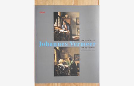 Johannes Vermeer : Der Geograph und der Astronom nach 200 Jahren wieder vereint.   - Katalog zur Ausstellung vom 15. Mai bis 13. Juli 1997.