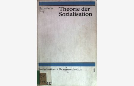 Theorie der Sozialisation : Integration von system- u. rollentheoret. Aussagen in e. mikrosoziolog. Ansatz.   - Sozialisation und Kommunikation ; Bd. 1.