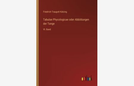 Tabulae Phycologicae oder Abbildungen der Tange: VI. Band
