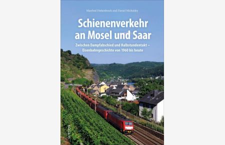 Schienenverkehr an Mosel und Saar  - Zwischen Dampfabschied und Halbstundentakt - Eisenbahngeschichte von 1960 bis heute