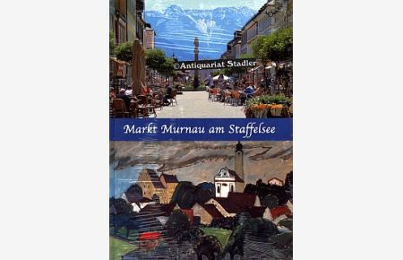 Markt Murnau am Staffelsee. Beiträge zur Geschichte. Band 1.