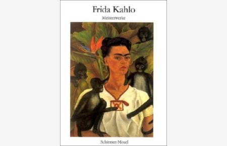 Meisterwerke  - Frida Kahlo. Mit einem Text von Keto von Waberer