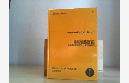 Von außen besehen, Markenzeichen des Süddeutschen Rundfunks.   - [Süddeutscher Rundfunk, Stuttgart]. Hermann Fünfgeld (Hrsg.) / Süddeutscher Rundfunk: Südfunk-Hefte ; H. 25