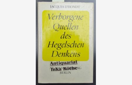 Verborgene Quellen des Hegelschen Denkens -  - ins Deutsche übertragen von Joachim Wilke - Wissenschaftliche Bearbeitung: Werner Bahner u. Manfred Buhr -