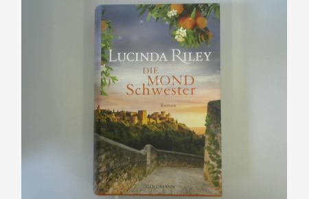 Die Mondschwester : Roman.   - Lucinda Riley ; Deutsch von Sonja Hauser / Riley, Lucinda: Sieben-Schwestern-Serie ; 5. Band