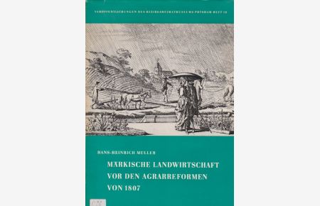 Märkische Landwirtschaft vor den Agrarreformen von 1807 : Entwicklungstendenzen d. Ackerbaues in d. 2. Hälfte d. 18. Jahrhunderts.