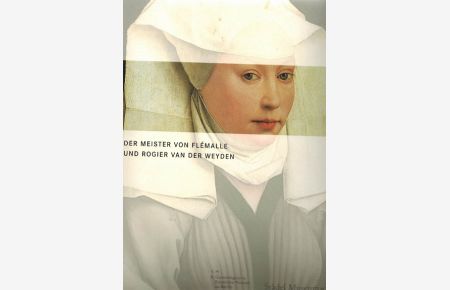 Der Meister von Flémalle und Rogier van der Weyden.
